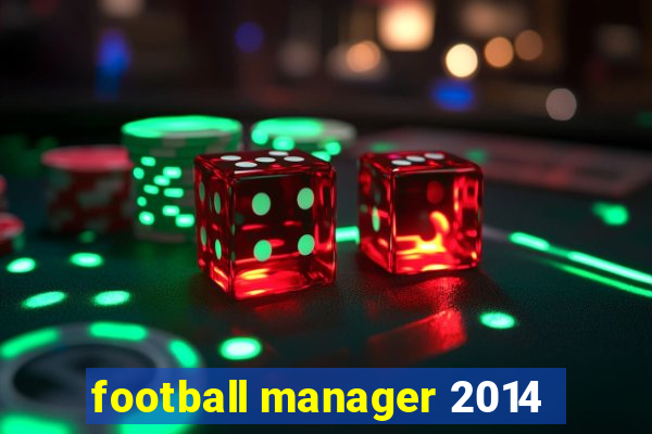 football manager 2014